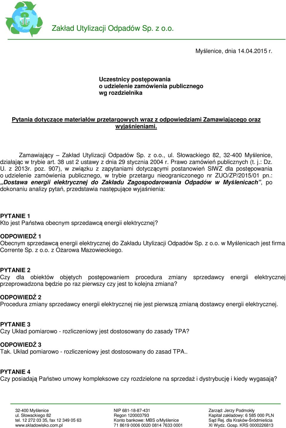 Zamawiający Zakład Utylizacji Odpadów Sp. z o.o., ul. Słowackiego 82, 32-400 Myślenice, działając w trybie art. 38 ust 2 ustawy z dnia 29 stycznia 2004 r. Prawo zamówień publicznych (t. j.: Dz. U. z 2013r.