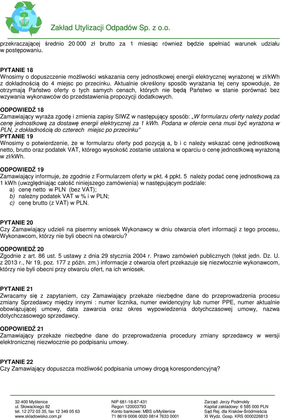 Aktualnie określony sposób wyrażania tej ceny spowoduje, że otrzymają Państwo oferty o tych samych cenach, których nie będą Państwo w stanie porównać bez wzywania wykonawców do przedstawienia