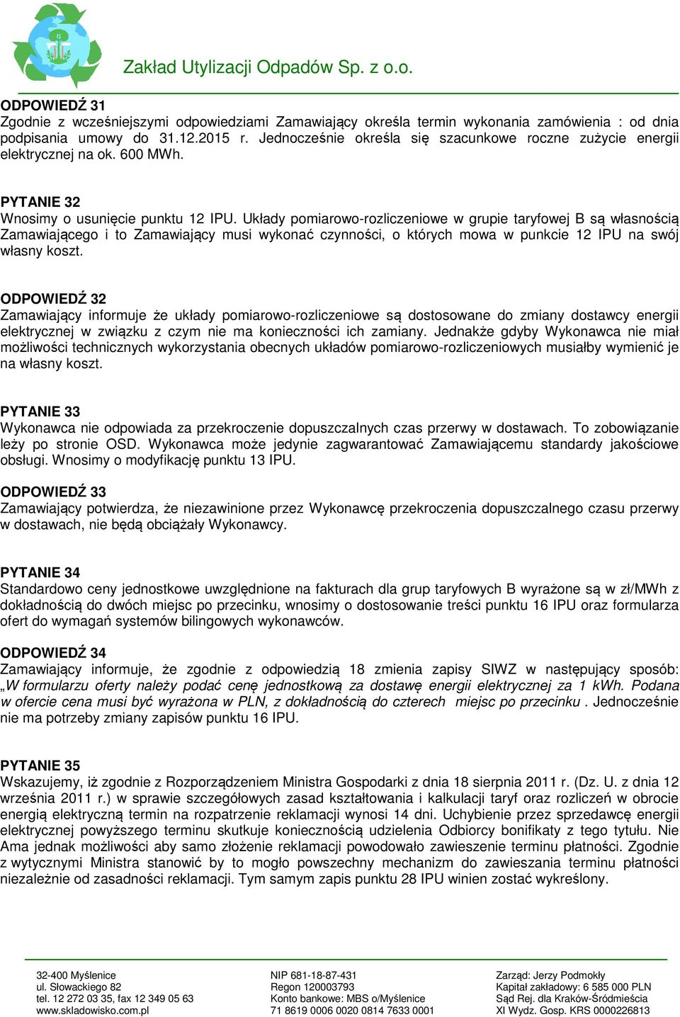 Układy pomiarowo-rozliczeniowe w grupie taryfowej B są własnością Zamawiającego i to Zamawiający musi wykonać czynności, o których mowa w punkcie 12 IPU na swój własny koszt.