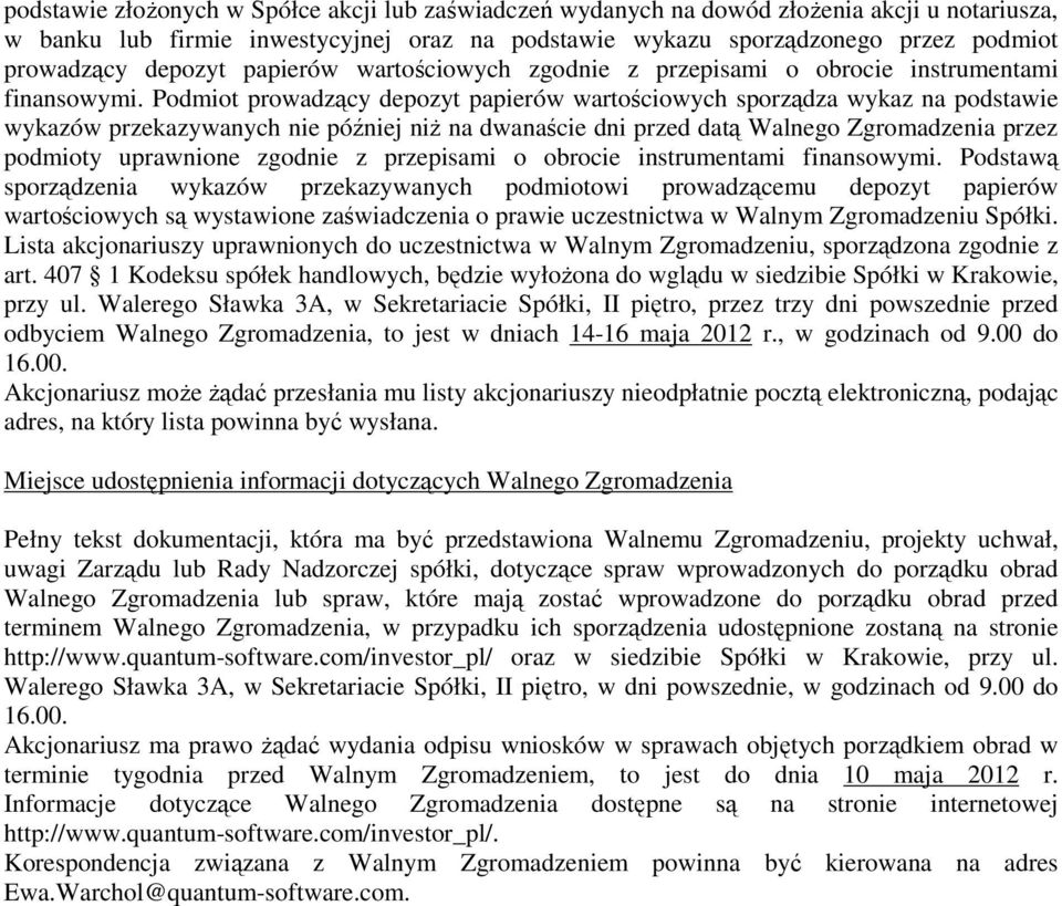 Podmiot prowadzący depozyt papierów wartościowych sporządza wykaz na podstawie wykazów przekazywanych nie później niŝ na dwanaście dni przed datą Walnego Zgromadzenia przez podmioty uprawnione