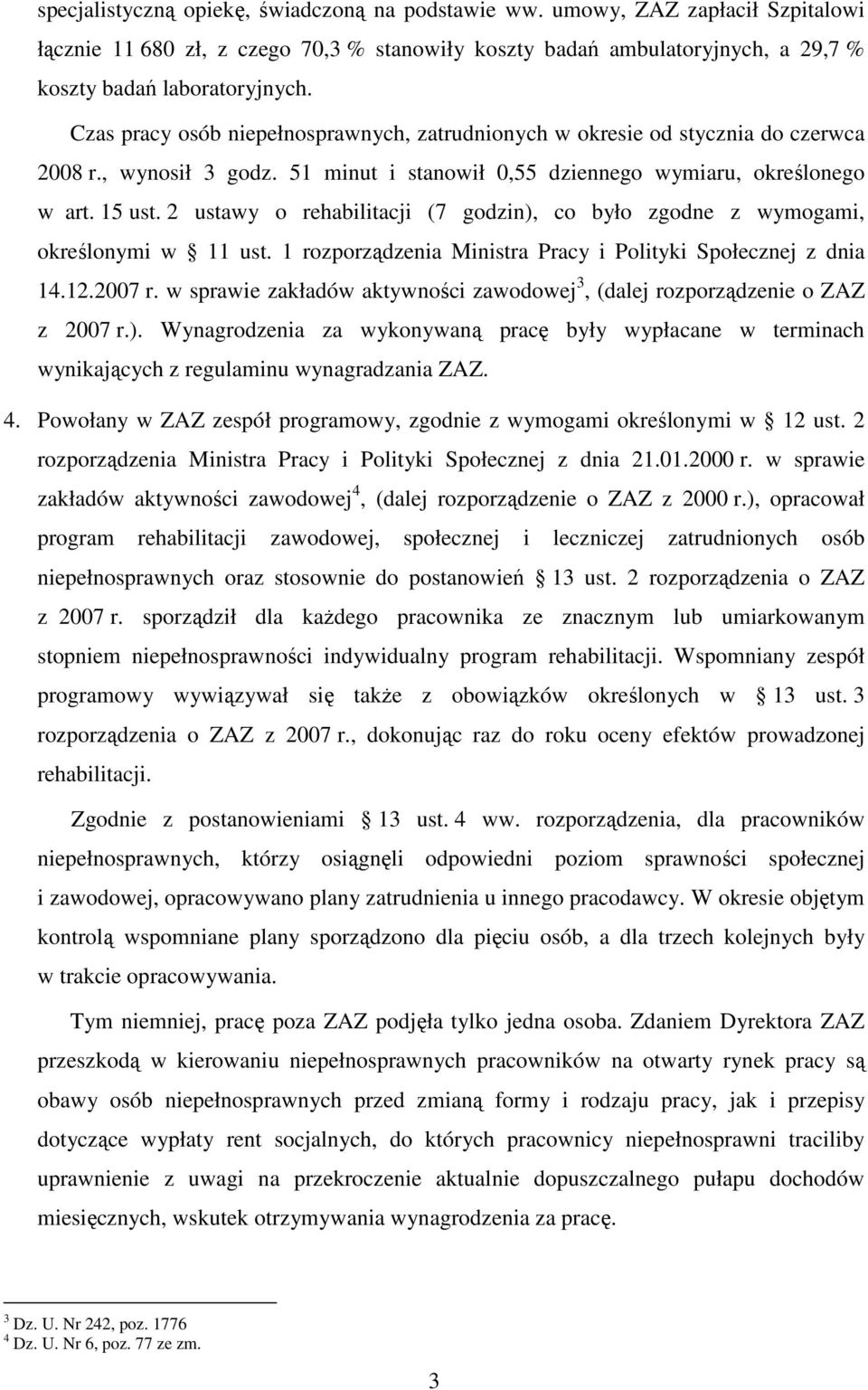 2 ustawy o rehabilitacji (7 godzin), co było zgodne z wymogami, określonymi w 11 ust. 1 rozporządzenia Ministra Pracy i Polityki Społecznej z dnia 14.12.2007 r.