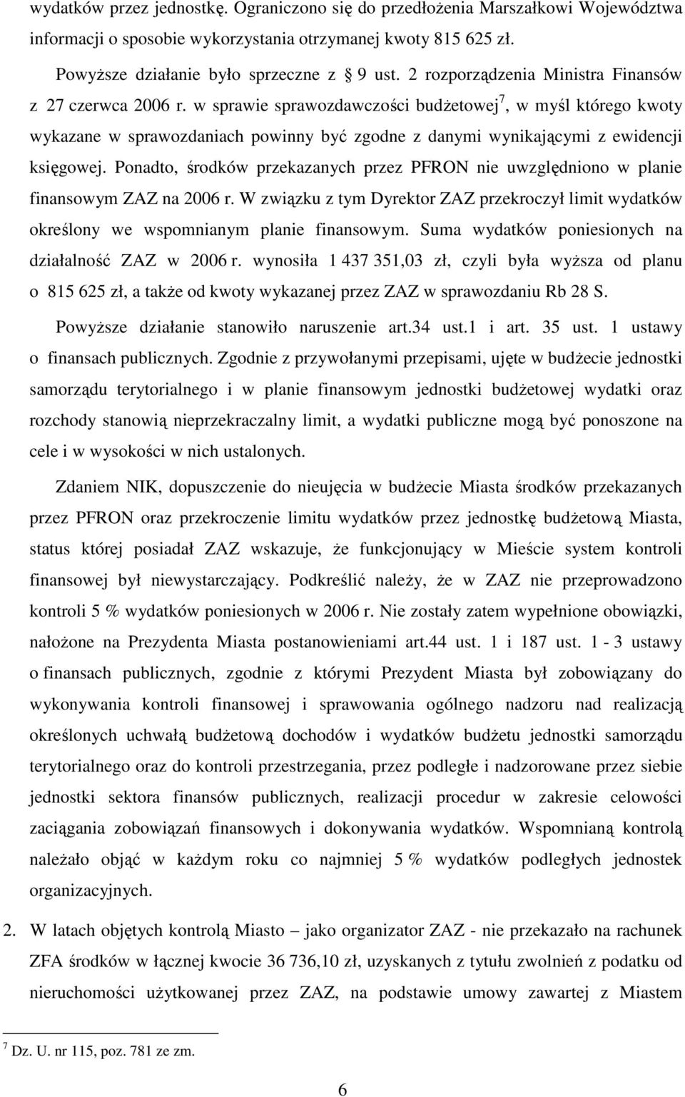 w sprawie sprawozdawczości budŝetowej 7, w myśl którego kwoty wykazane w sprawozdaniach powinny być zgodne z danymi wynikającymi z ewidencji księgowej.