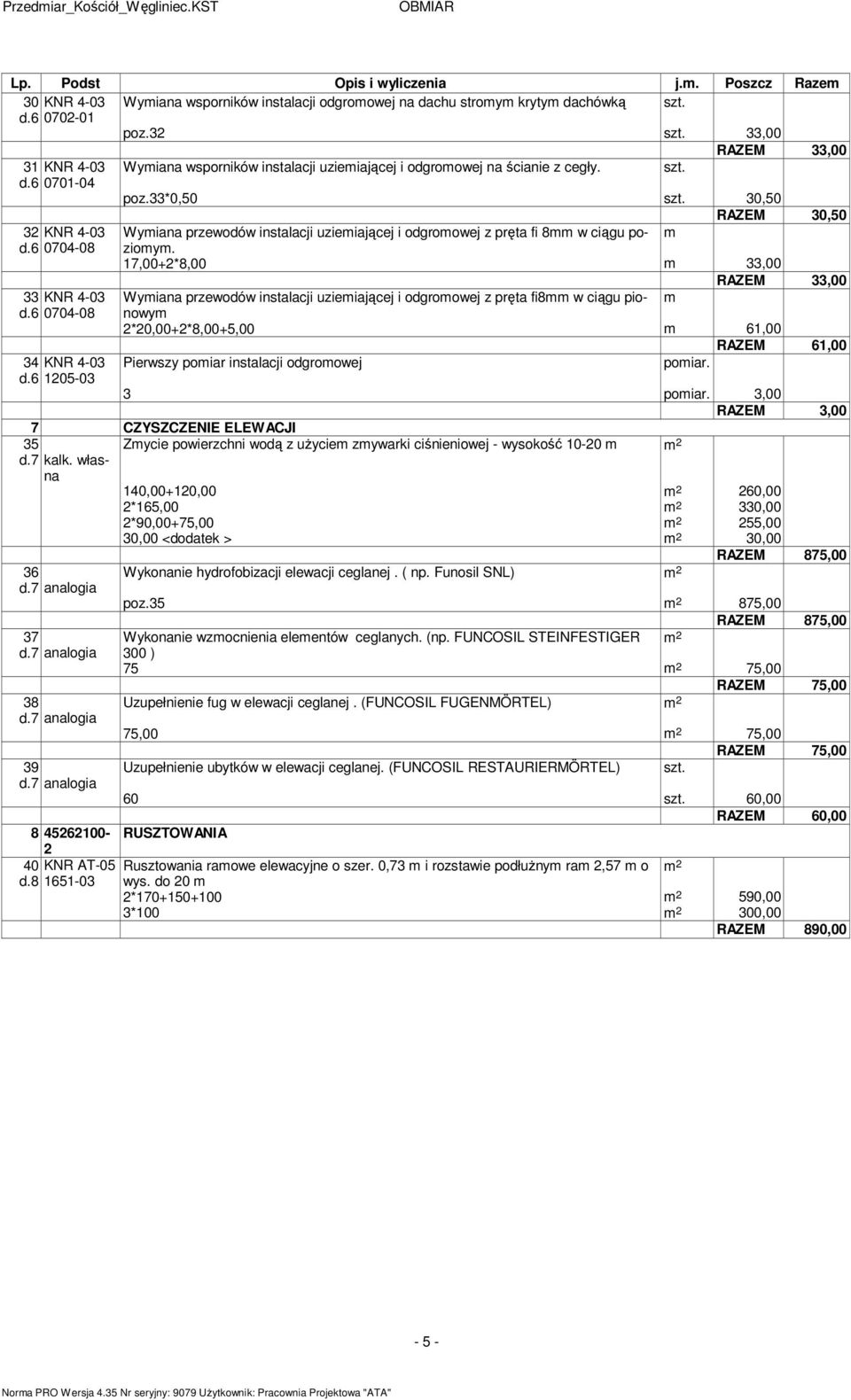 33*0,50 Wyiana przewodów instalacji uzieiającej i odgroowej z pręta fi 8 w ciągu pozioy.