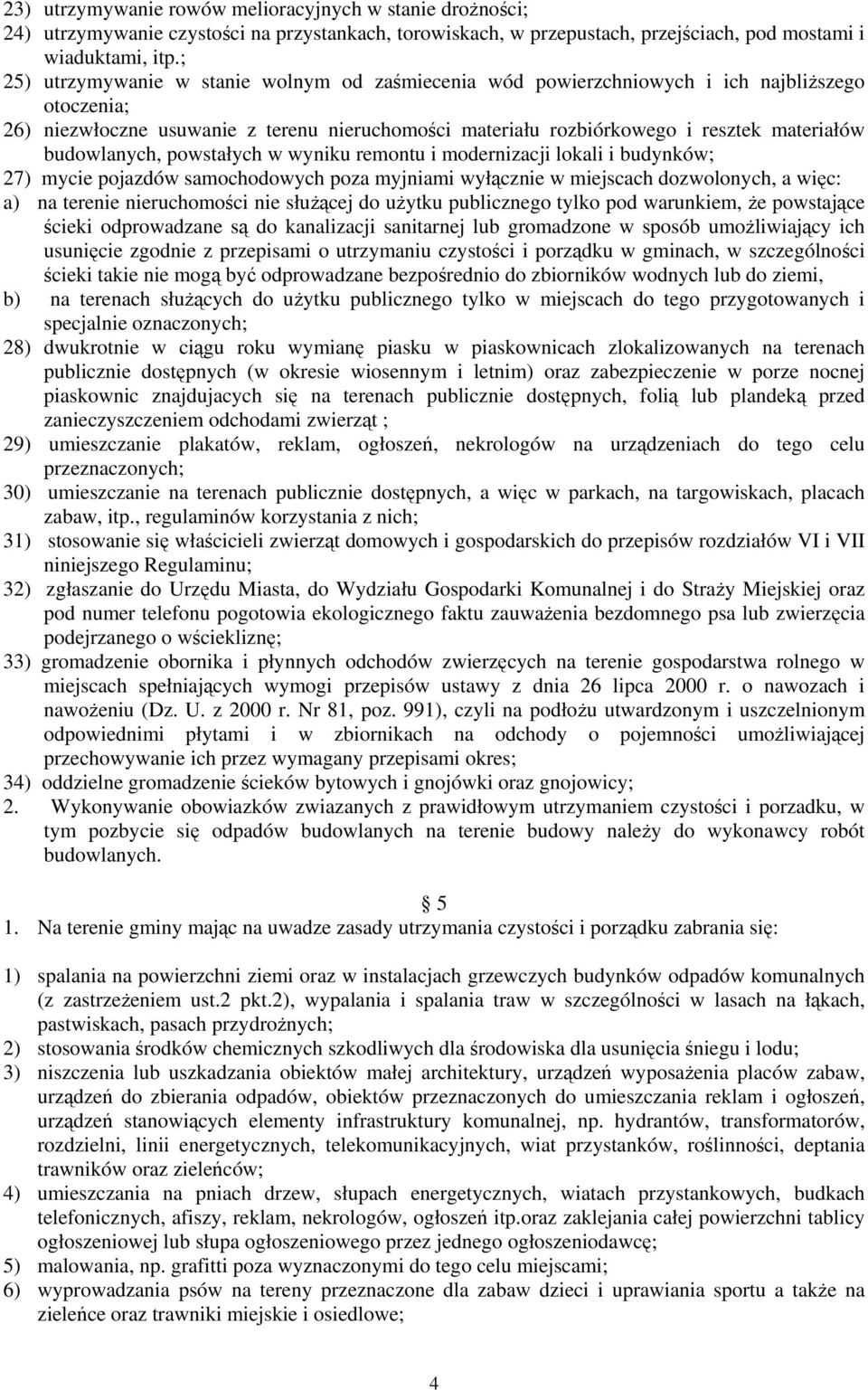 budowlanych, powstałych w wyniku remontu i modernizacji lokali i budynków; 27) mycie pojazdów samochodowych poza myjniami wyłącznie w miejscach dozwolonych, a więc: a) na terenie nieruchomości nie