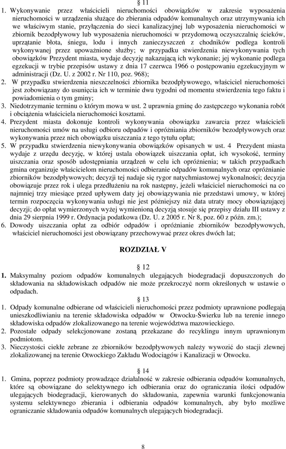 zanieczyszczeń z chodników podlega kontroli wykonywanej przez upoważnione służby; w przypadku stwierdzenia niewykonywania tych obowiązków Prezydent miasta, wydaje decyzję nakazującą ich wykonanie;