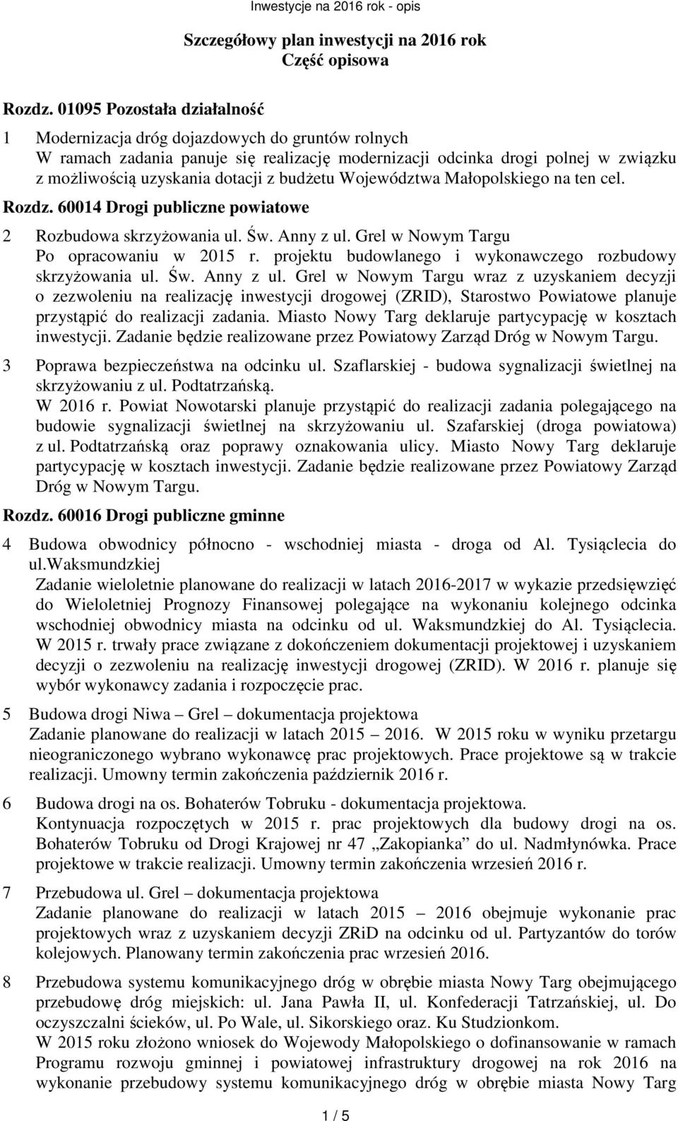 budżetu Województwa Małopolskiego na ten cel. Rozdz. 60014 Drogi publiczne powiatowe 2 Rozbudowa skrzyżowania ul. Św. Anny z ul. Grel w Nowym Targu Po opracowaniu w 2015 r.