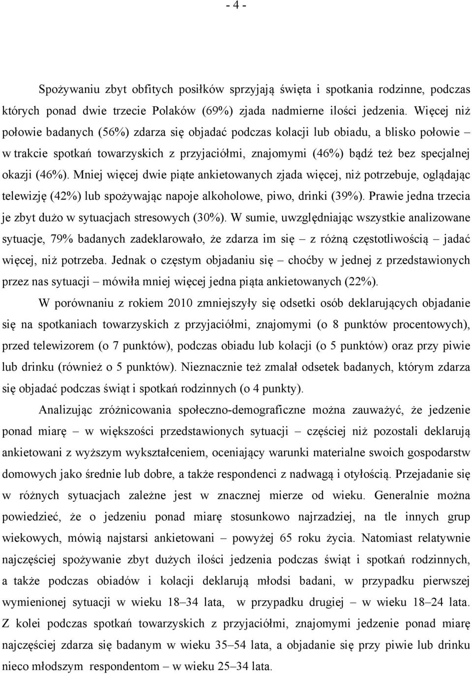 Mniej więcej dwie piąte ankietowanych zjada więcej, niż potrzebuje, oglądając telewizję (%) lub spożywając napoje alkoholowe, piwo, drinki (9%).