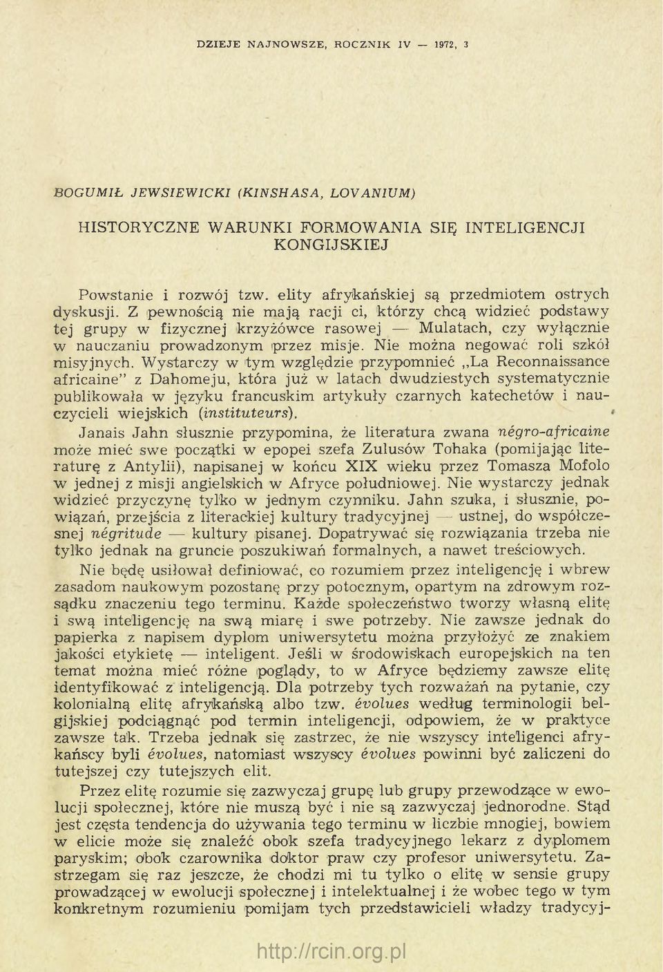 Z pewnością nie m ają racji ci, którzy chcą widzieć podstawy tej grupy w fizycznej krzyżówce rasowej M ulatach, czy wyłącznie w nauczaniu prowadzonym przez misje.