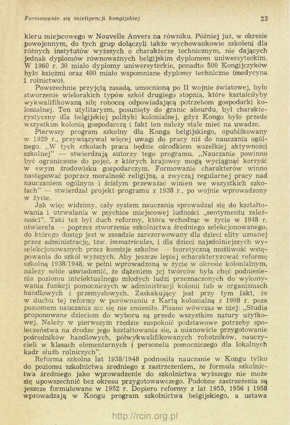 dyplomom uniwersyteckim. W 1960 r. 30 miało dyplomy uniwersyteckie, ponadto 500 Kongijczyków było księżmi oraz 400 miało wspomniane dyplom y techniczne (medycyna i rolnictw o).