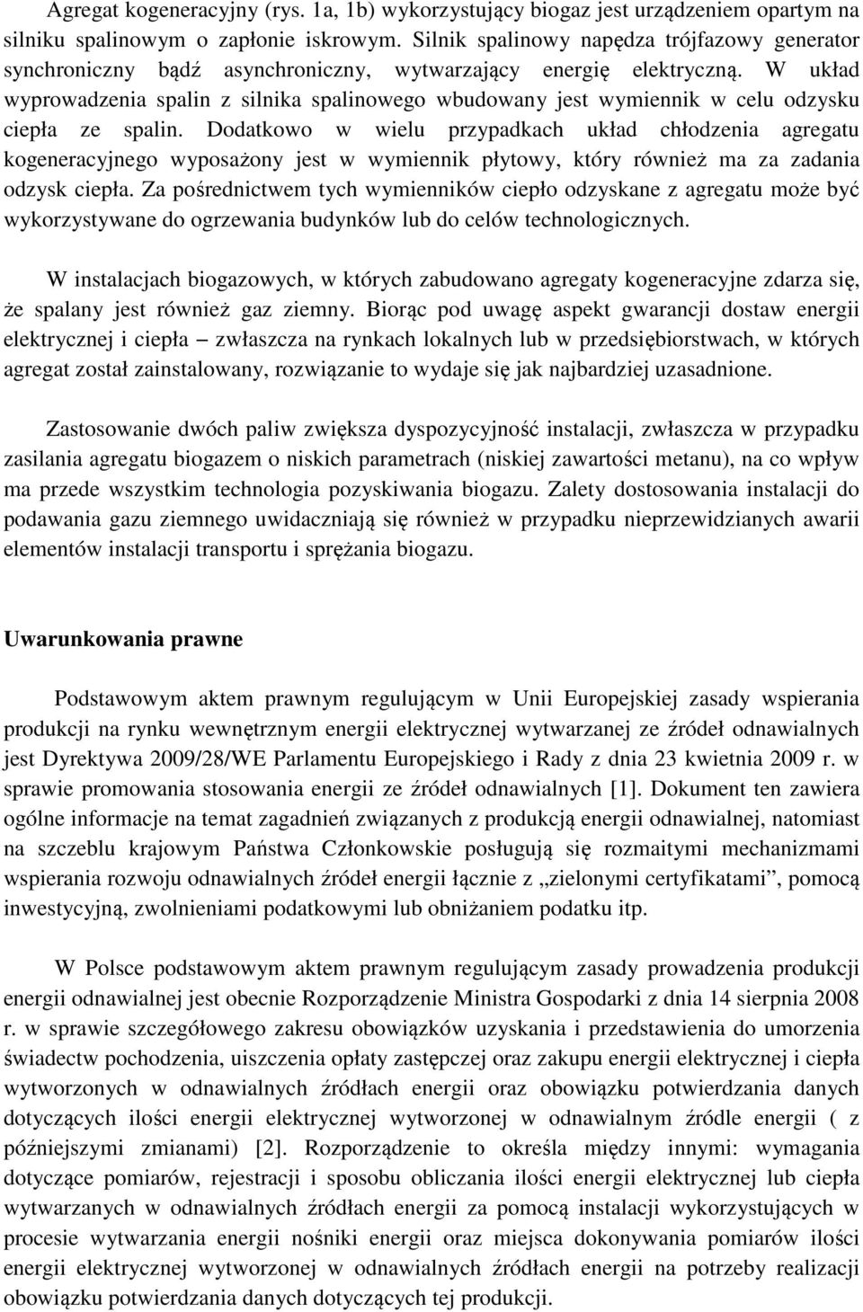 W układ wyprowadzenia spalin z silnika spalinowego wbudowany jest wymiennik w celu odzysku ciepła ze spalin.