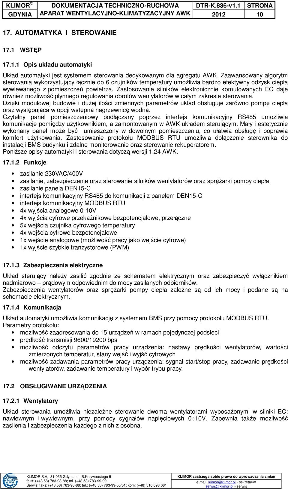 Zastosowanie silników elektronicznie komutowanych EC daje również możliwość płynnego regulowania obrotów wentylatorów w całym zakresie sterowania.