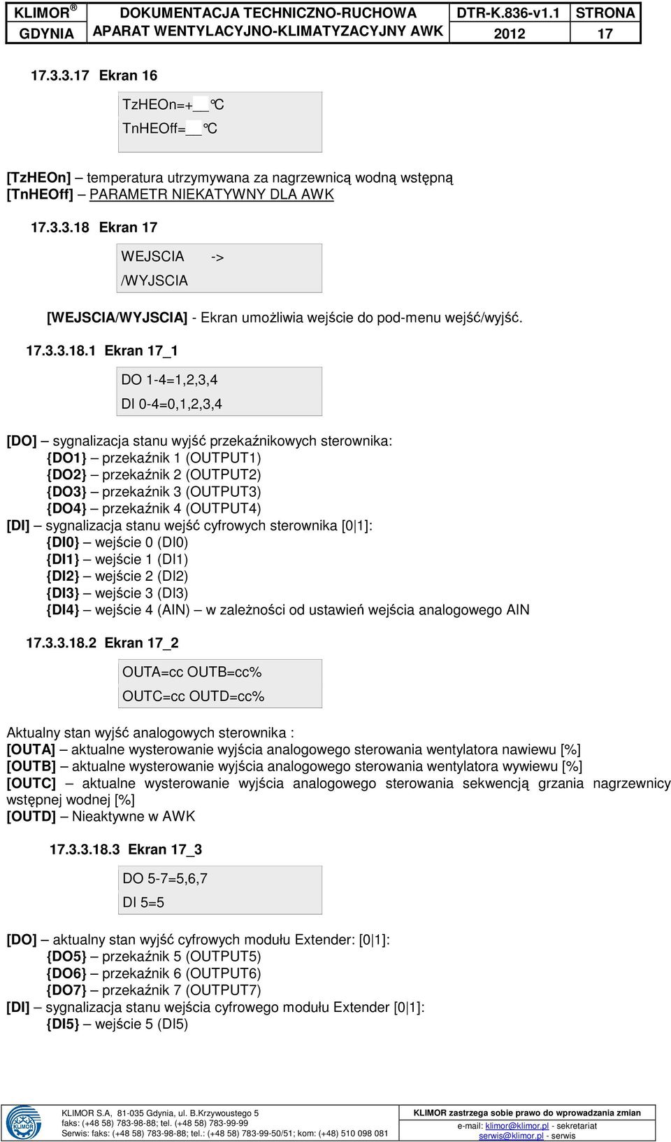 1 Ekran 17_1 DO 1-4=1,2,3,4 DI 0-4=0,1,2,3,4 [DO] sygnalizacja stanu wyjść przekaźnikowych sterownika: {DO1} przekaźnik 1 (OUTPUT1) {DO2} przekaźnik 2 (OUTPUT2) {DO3} przekaźnik 3 (OUTPUT3) {DO4}