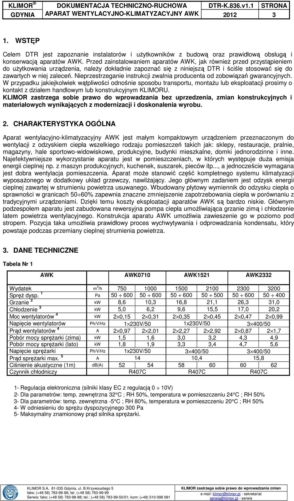 Przed zainstalowaniem aparatów AWK, jak również przed przystąpieniem do użytkowania urządzenia, należy dokładnie zapoznać się z niniejszą DTR i ściśle stosować się do zawartych w niej zaleceń.