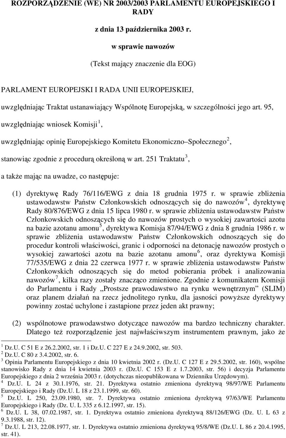 95, uwzględniając wniosek Komisji 1, uwzględniając opinię Europejskiego Komitetu Ekonomiczno Społecznego 2, stanowiąc zgodnie z procedurą określoną w art.