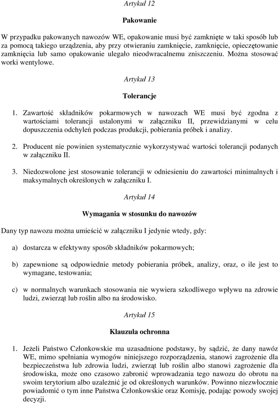 Zawartość składników pokarmowych w nawozach WE musi być zgodna z wartościami tolerancji ustalonymi w załączniku II, przewidzianymi w celu dopuszczenia odchyleń podczas produkcji, pobierania próbek i