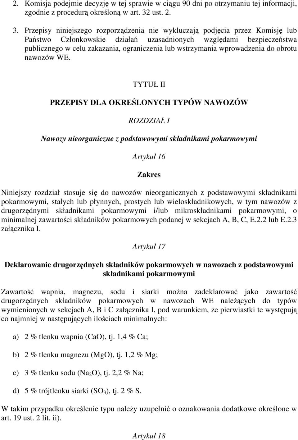 Przepisy niniejszego rozporządzenia nie wykluczają podjęcia przez Komisję lub Państwo Członkowskie działań uzasadnionych względami bezpieczeństwa publicznego w celu zakazania, ograniczenia lub