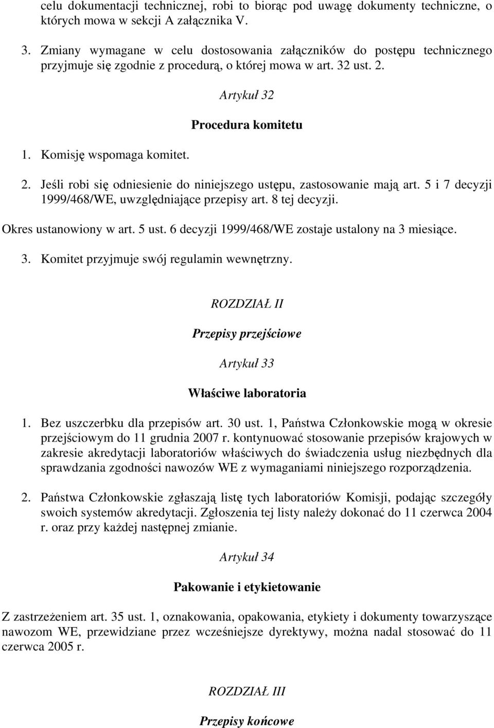 Jeśli robi się odniesienie do niniejszego ustępu, zastosowanie mają art. 5 i 7 decyzji 1999/468/WE, uwzględniające przepisy art. 8 tej decyzji. Okres ustanowiony w art. 5 ust.