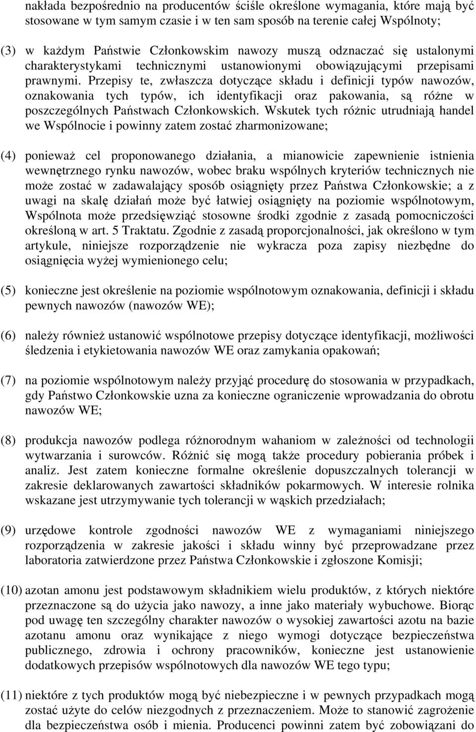 Przepisy te, zwłaszcza dotyczące składu i definicji typów nawozów, oznakowania tych typów, ich identyfikacji oraz pakowania, są różne w poszczególnych Państwach Członkowskich.