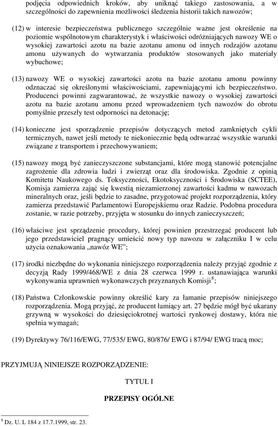 wytwarzania produktów stosowanych jako materiały wybuchowe; (13) nawozy WE o wysokiej zawartości azotu na bazie azotanu amonu powinny odznaczać się określonymi właściwościami, zapewniającymi ich