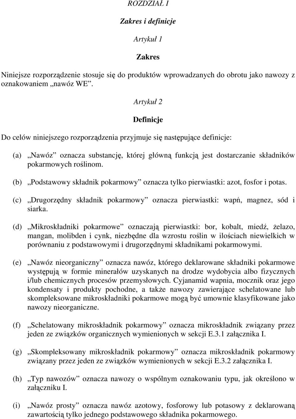 (b) Podstawowy składnik pokarmowy oznacza tylko pierwiastki: azot, fosfor i potas. (c) Drugorzędny składnik pokarmowy oznacza pierwiastki: wapń, magnez, sód i siarka.