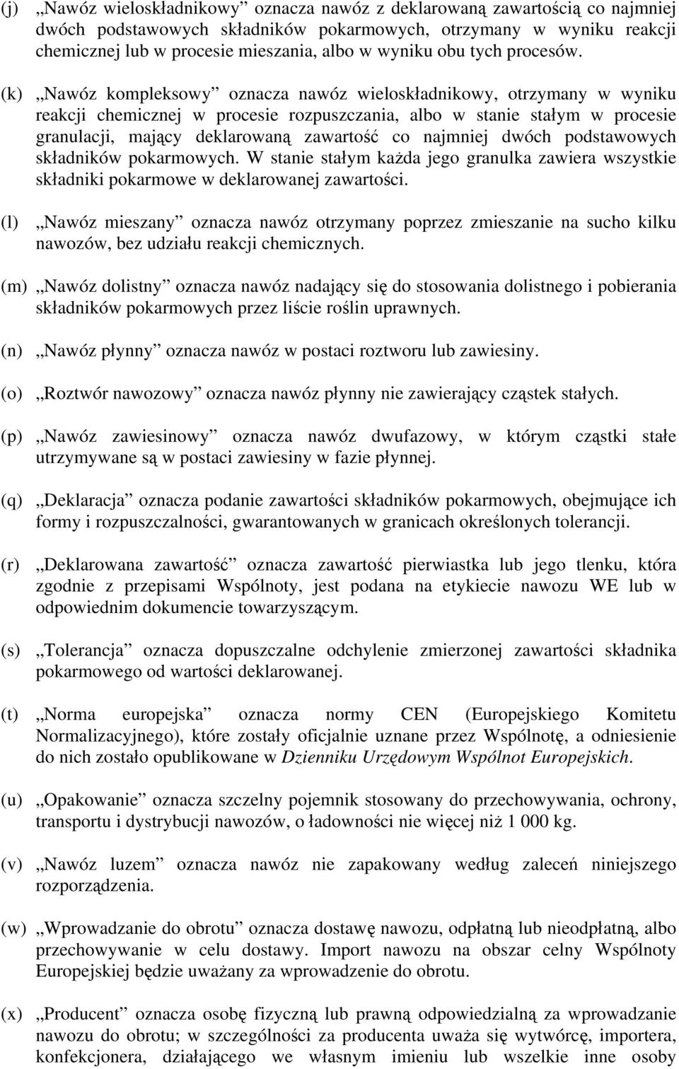 (k) Nawóz kompleksowy oznacza nawóz wieloskładnikowy, otrzymany w wyniku reakcji chemicznej w procesie rozpuszczania, albo w stanie stałym w procesie granulacji, mający deklarowaną zawartość co