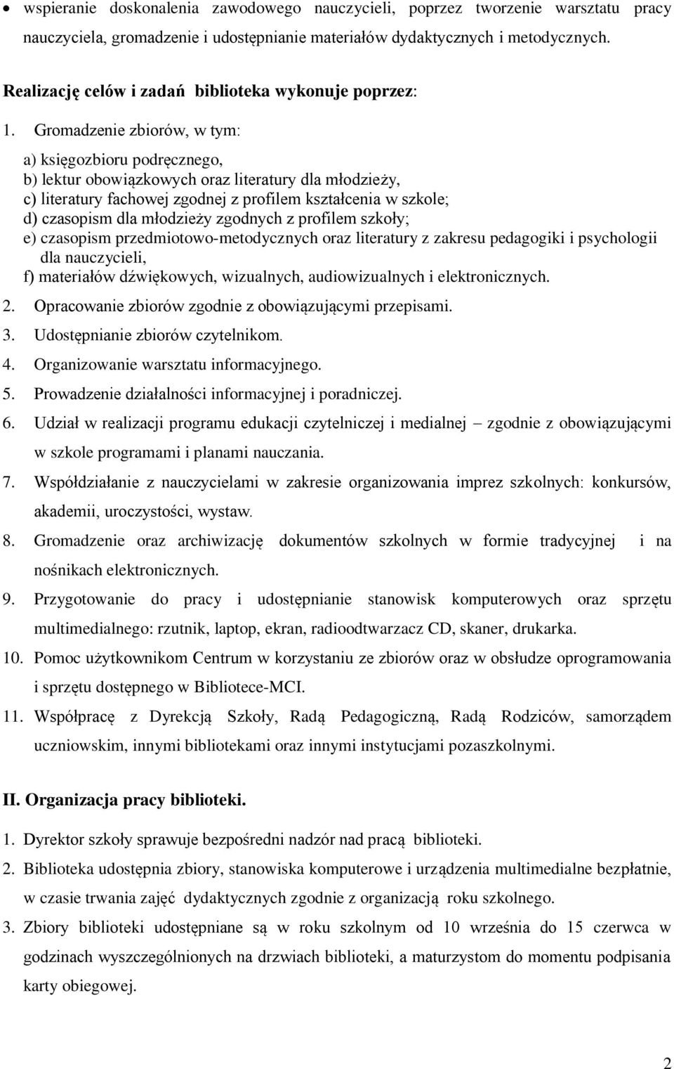 Gromadzenie zbiorów, w tym: a) księgozbioru podręcznego, b) lektur obowiązkowych oraz literatury dla młodzieży, c) literatury fachowej zgodnej z profilem kształcenia w szkole; d) czasopism dla