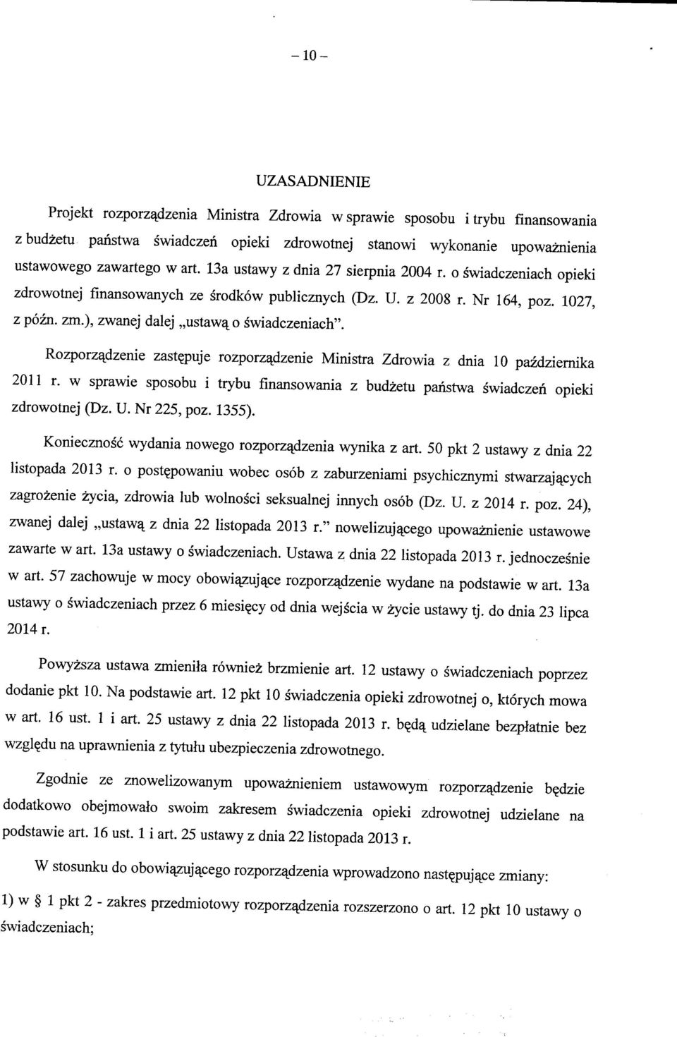 Rozporz^dzenie zast?puje rozporz^dzenie Ministra Zdrowia z dnia 10 pazdziemika 2011 r. w sprawie sposobu i trybu finansowania z budzetu panstwa swiadczen opieki zdrowotnej (Dz. U. Nr 225, poz. 1355).