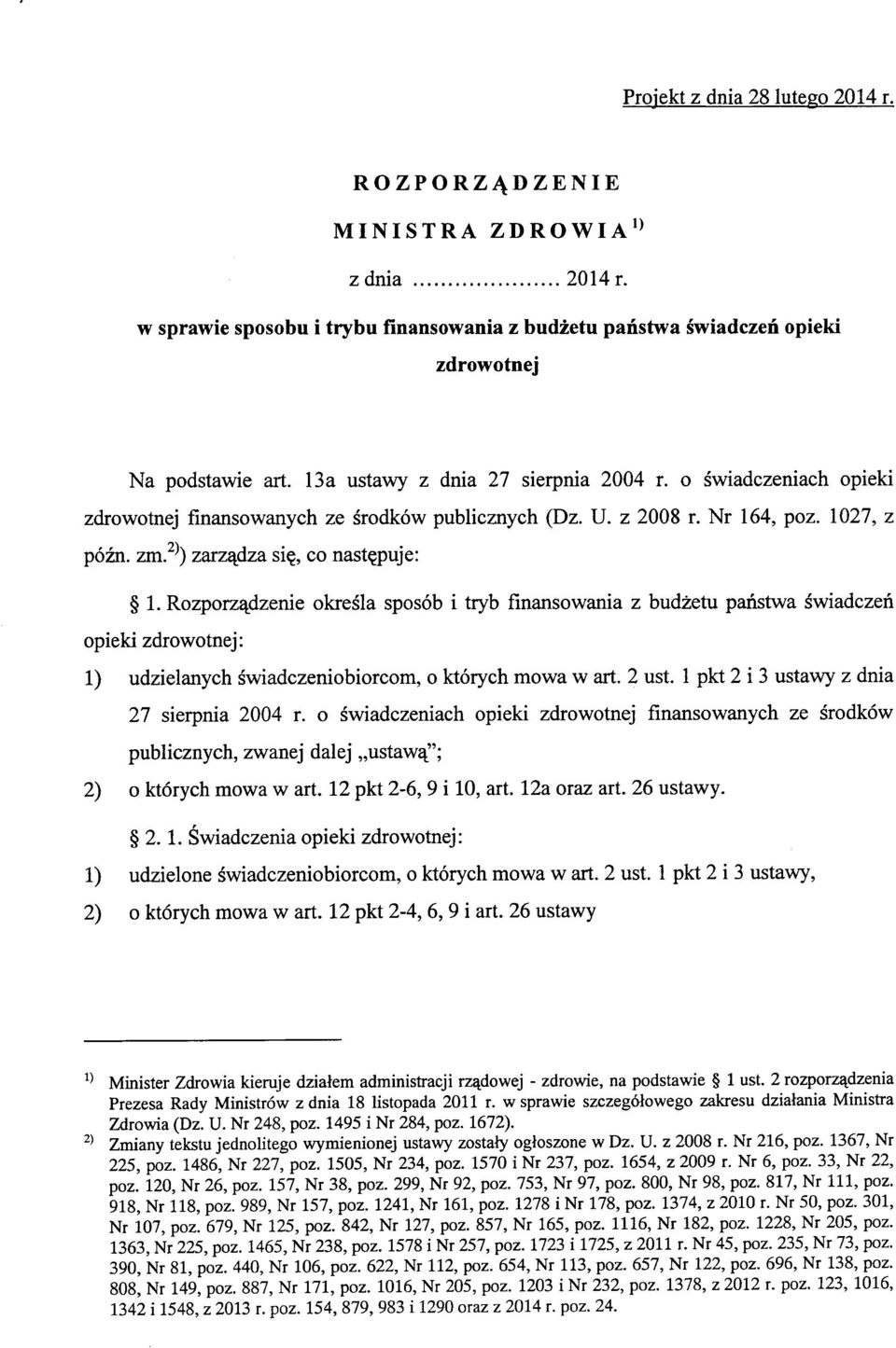 o swiadczeniach opieki zdrowotnej finansowanych ze srodkow publicznych (Dz. U. z 2008 r. Nr 164, poz. 1027, z pozn. zm?^) zarz^dza siq, co nast?puje: 1.