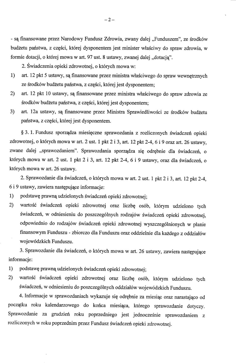 12 pkt 5 ustawy, finansowane przez ministra wlasciwego do spraw wewn^trznych ze srodkow budzetu panstwa, z czqsci, ktorej jest dysponentem; 2) art.