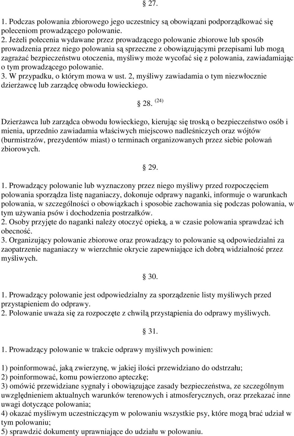 myśliwy moŝe wycofać się z polowania, zawiadamiając o tym prowadzącego polowanie. 3. W przypadku, o którym mowa w ust.