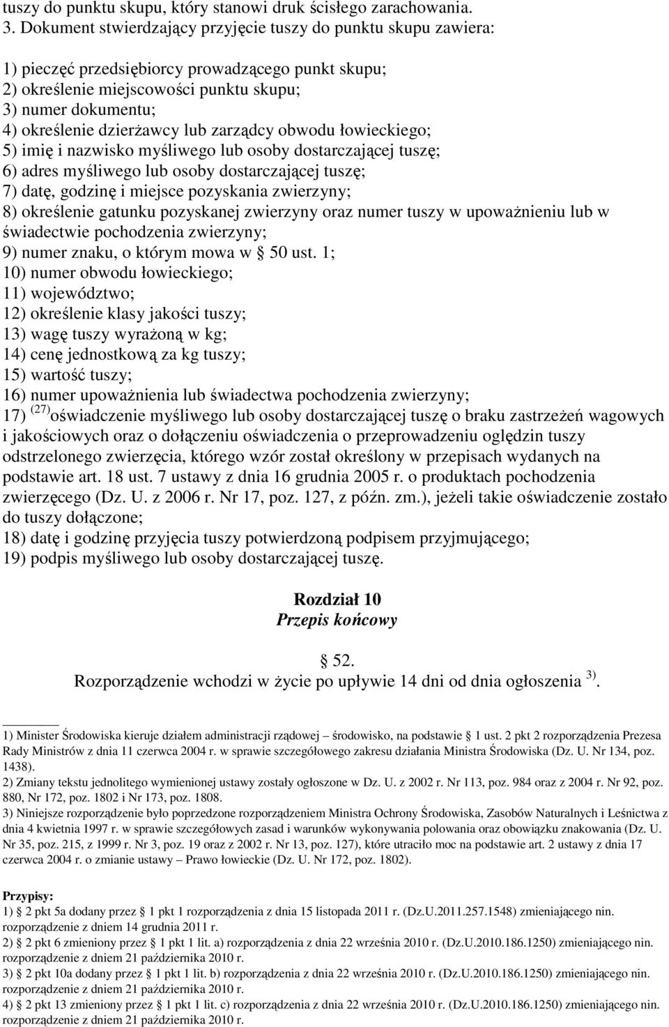 dzierŝawcy lub zarządcy obwodu łowieckiego; 5) imię i nazwisko myśliwego lub osoby dostarczającej tuszę; 6) adres myśliwego lub osoby dostarczającej tuszę; 7) datę, godzinę i miejsce pozyskania