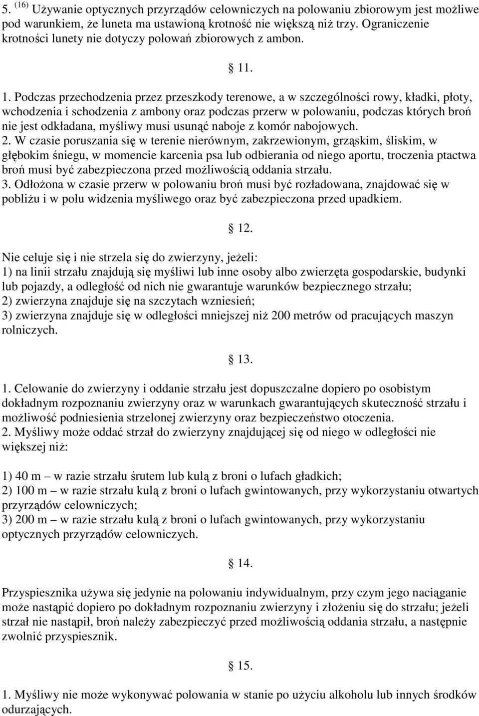 . 1. Podczas przechodzenia przez przeszkody terenowe, a w szczególności rowy, kładki, płoty, wchodzenia i schodzenia z ambony oraz podczas przerw w polowaniu, podczas których broń nie jest odkładana,