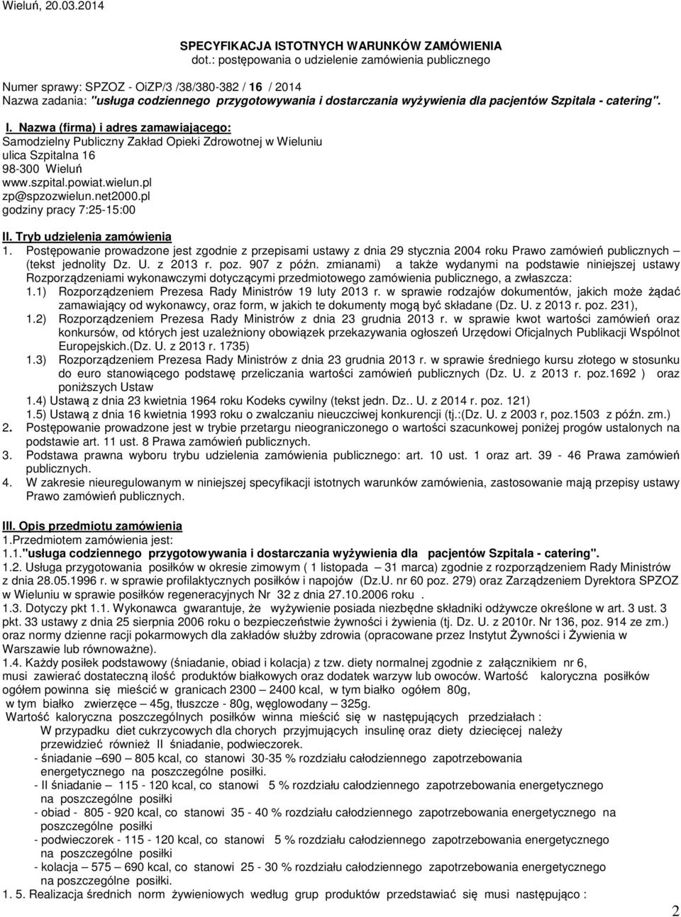 Szpitala - catering". I. Nazwa (firma) i adres zamawiającego: Samodzielny Publiczny Zakład Opieki Zdrowotnej w Wieluniu ulica Szpitalna 16 98-300 Wieluń www.szpital.powiat.wielun.pl zp@spzozwielun.