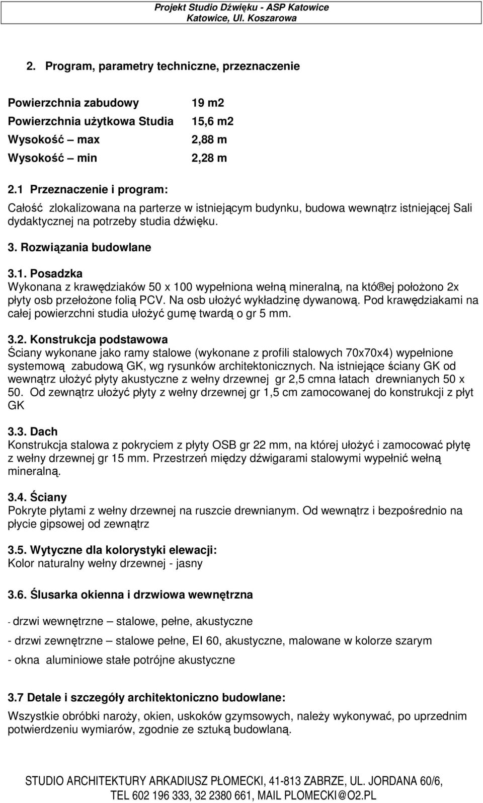 Na osb ułoŝyć wykładzinę dywanową. Pod krawędziakami na całej powierzchni studia ułoŝyć gumę twardą o gr 5 mm. 3.2.