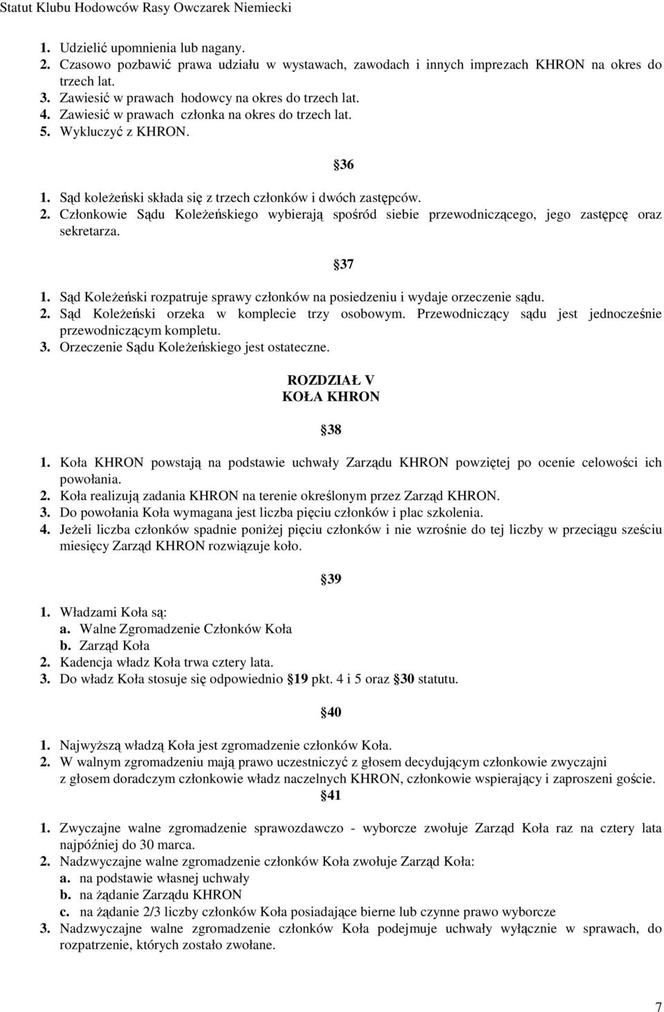 Członkowie Sądu KoleŜeńskiego wybierają spośród siebie przewodniczącego, jego zastępcę oraz sekretarza. 37 1. Sąd KoleŜeński rozpatruje sprawy członków na posiedzeniu i wydaje orzeczenie sądu. 2.
