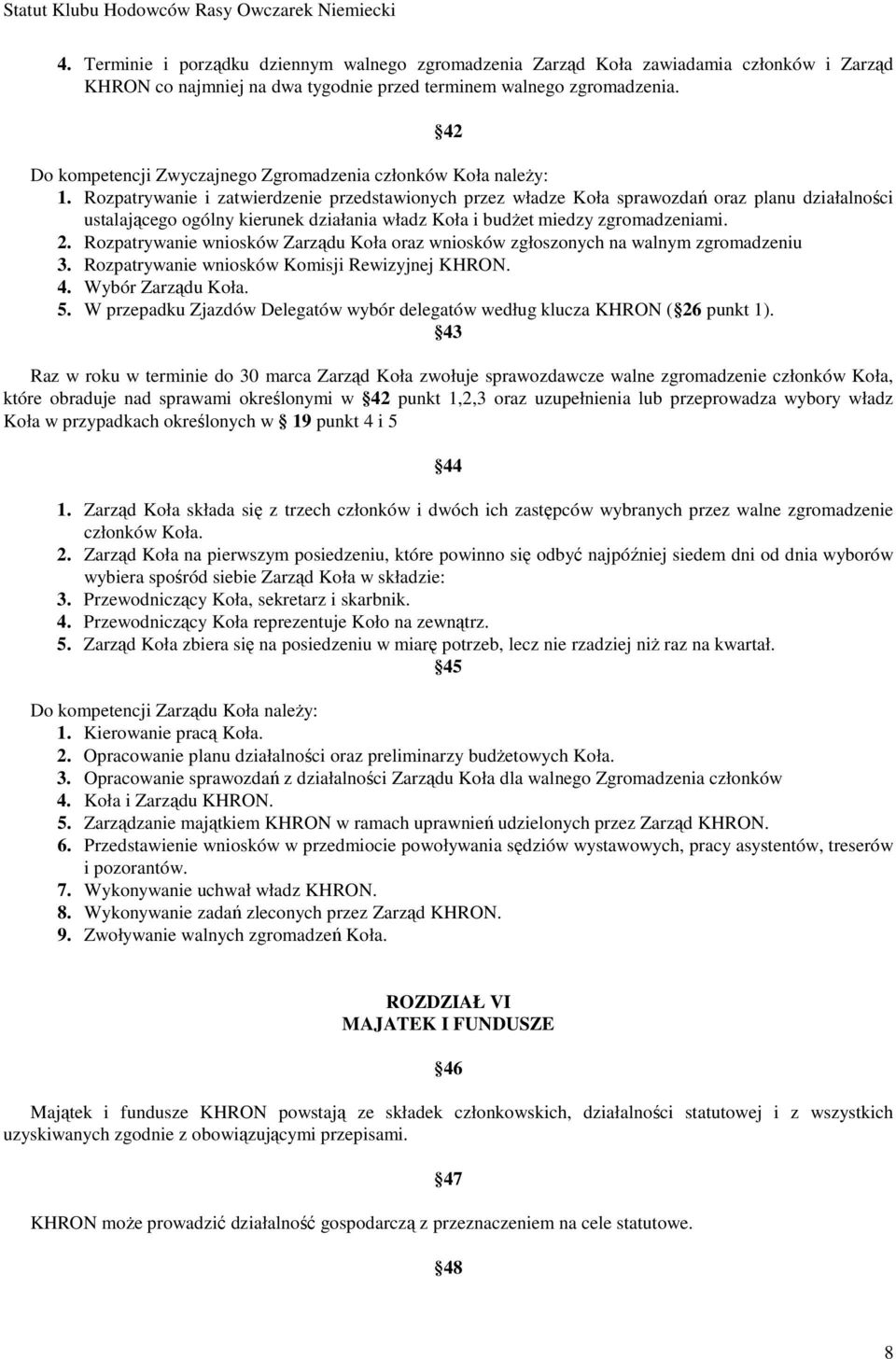 Rozpatrywanie i zatwierdzenie przedstawionych przez władze Koła sprawozdań oraz planu działalności ustalającego ogólny kierunek działania władz Koła i budŝet miedzy zgromadzeniami. 2.
