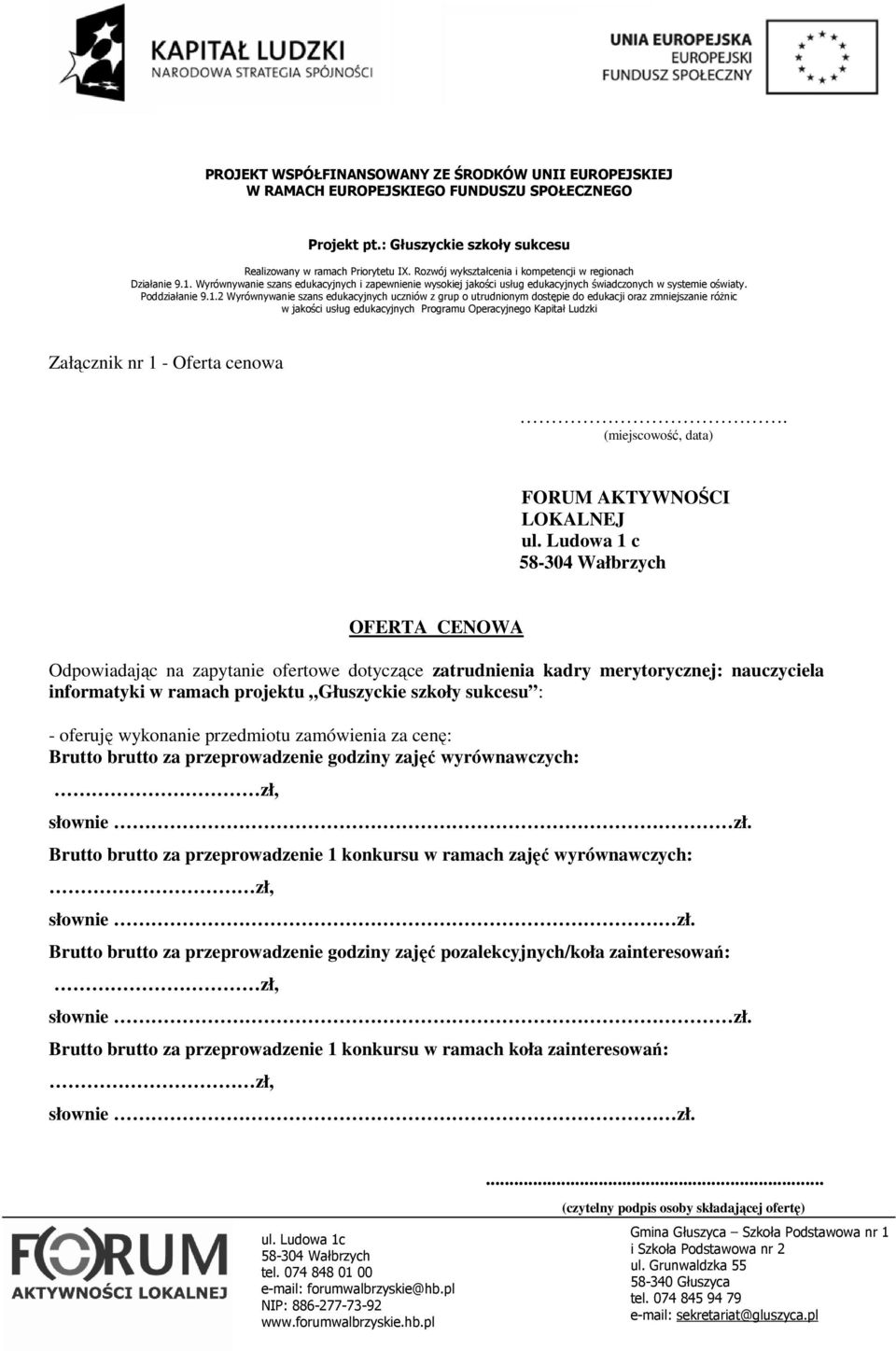 oferuję wykonanie przedmiotu zamówienia za cenę: Brutto brutto za przeprowadzenie godziny zajęć wyrównawczych: zł, słownie zł.