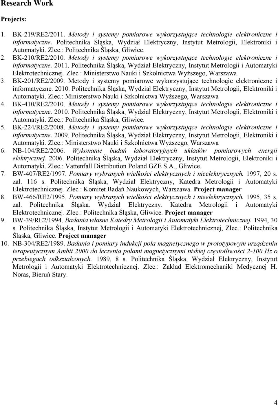 Metody i systemy pomiarowe wykorzystujące technologie elektroniczne i informatyczne. 2011. Politechnika Śląska, Wydział Elektryczny, Instytut Metrologii i Automatyki Elektrotechnicznej. Zlec.