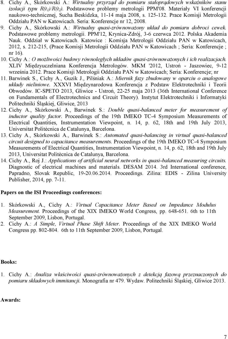 , Skórkowski A.: Wirtualny quasi-zrównoważony układ do pomiaru dobroci cewek. Podstawowe problemy metrologii. PPM'12, Krynica-Zdrój, 3-6 czerwca 2012. Polska Akademia Nauk. Oddział w Katowicach.