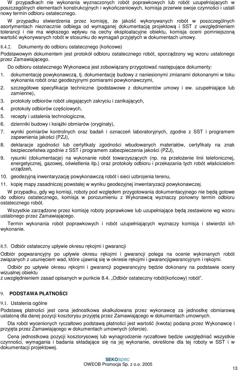 W przypadku stwierdzenia przez komisję, że jakość wykonywanych robót w poszczególnych asortymentach nieznacznie odbiega od wymaganej dokumentacją projektową i SST z uwzględnieniem tolerancji i nie ma