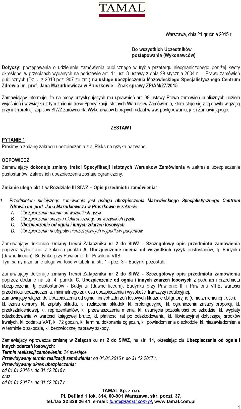 podstawie art. 11 ust. 8 ustawy z dnia 29 stycznia 2004 r. - Prawo zamówień publicznych (Dz.U. z 2013 poz. 907 ze zm.) na usługę ubezpieczenia Mazowieckiego Specjalistycznego Centrum Zdrowia im. prof.