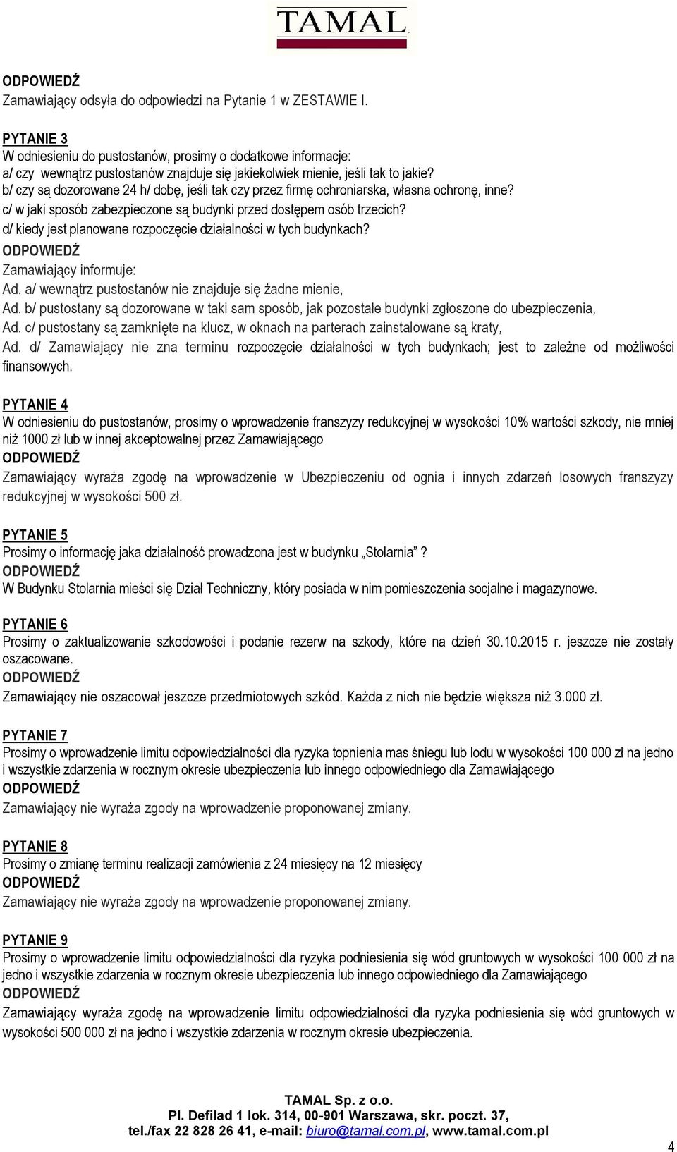 b/ czy są dozorowane 24 h/ dobę, jeśli tak czy przez firmę ochroniarska, własna ochronę, inne? c/ w jaki sposób zabezpieczone są budynki przed dostępem osób trzecich?