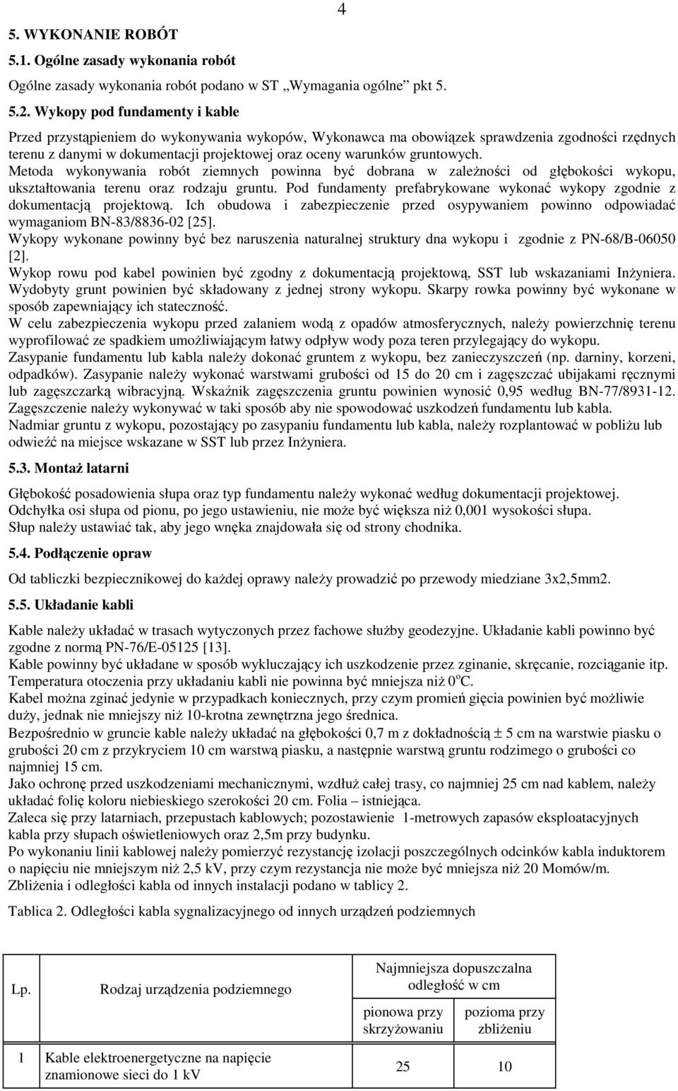 gruntowych. Metoda wykonywania robót ziemnych powinna być dobrana w zaleŝności od głębokości wykopu, ukształtowania terenu oraz rodzaju gruntu.