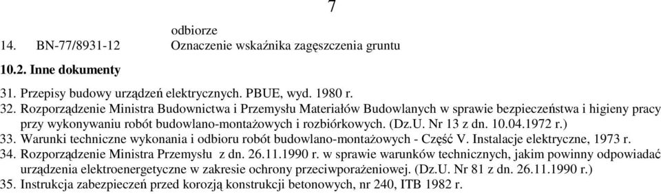 04.1972 r.) 33. Warunki techniczne wykonania i odbioru robót budowlano-montaŝowych - Część V. Instalacje elektryczne, 1973 r. 34. Rozporządzenie Ministra Przemysłu z dn. 26.11.1990 r.