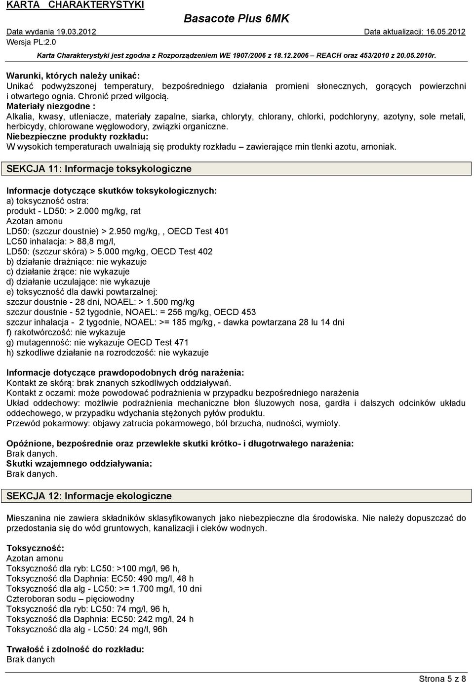 Niebezpieczne produkty rozkładu: W wysokich temperaturach uwalniają się produkty rozkładu zawierające min tlenki azotu, amoniak.