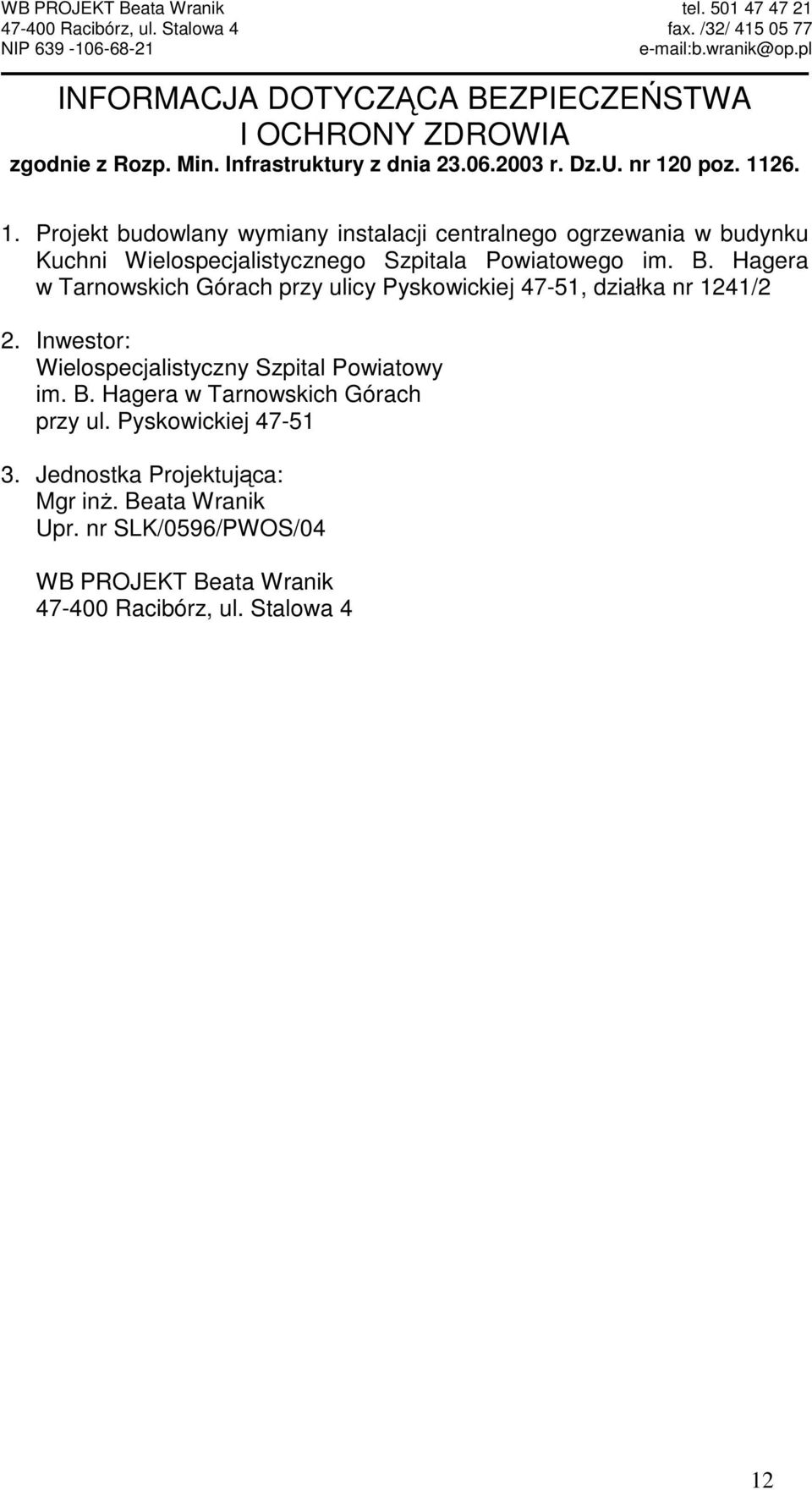 Hagera w Tarnowskich Górach przy ulicy Pyskowickiej 47-51, działka nr 1241/2 2. Inwestor: Wielospecjalistyczny Szpital Powiatowy im. B.