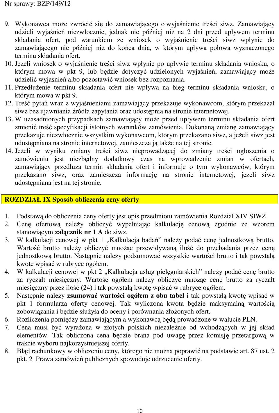 później niŝ do końca dnia, w którym upływa połowa wyznaczonego terminu składania ofert. 10.