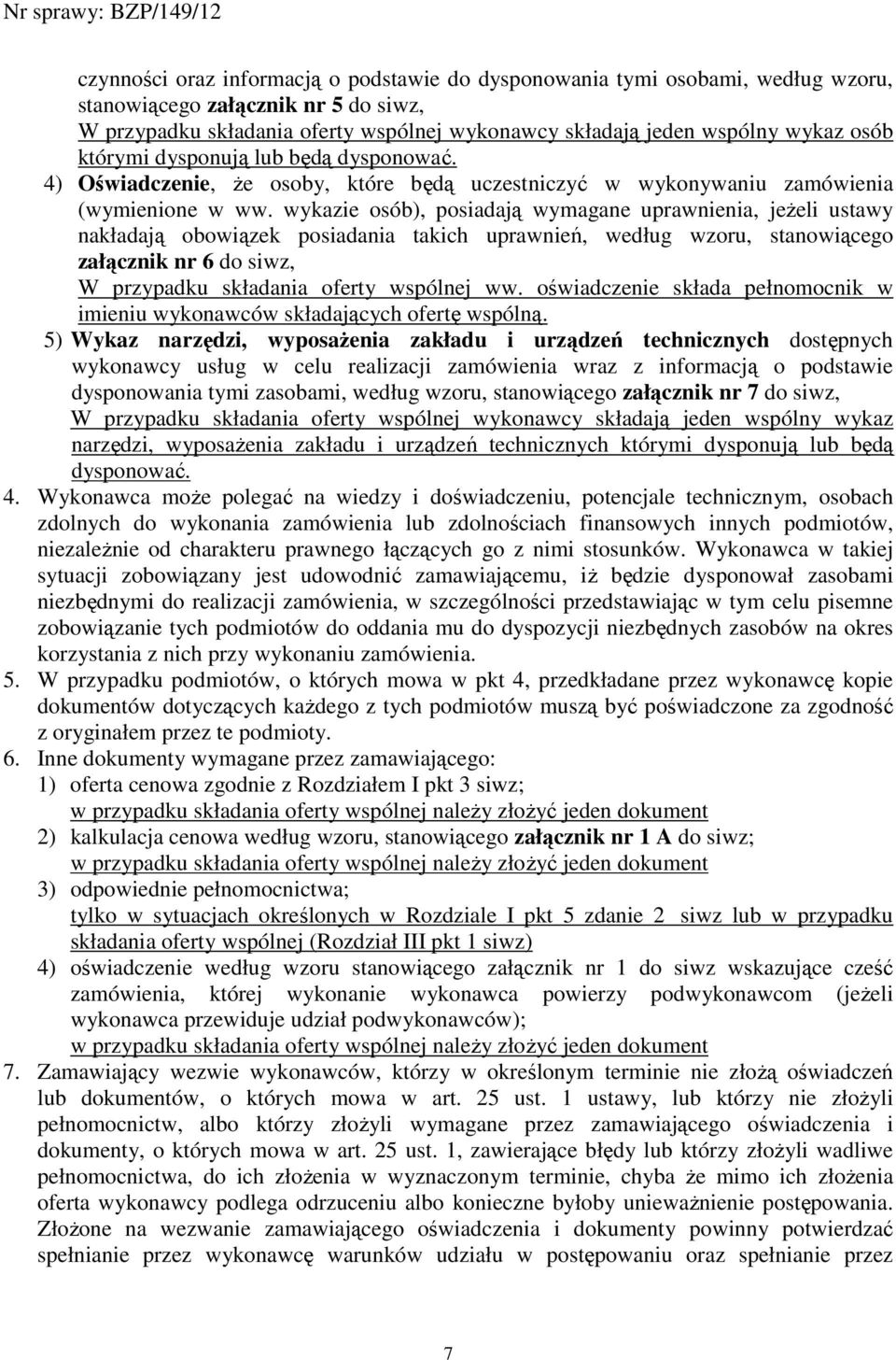 wykazie osób), posiadają wymagane uprawnienia, jeŝeli ustawy nakładają obowiązek posiadania takich uprawnień, według wzoru, stanowiącego załącznik nr 6 do siwz, W przypadku składania oferty wspólnej