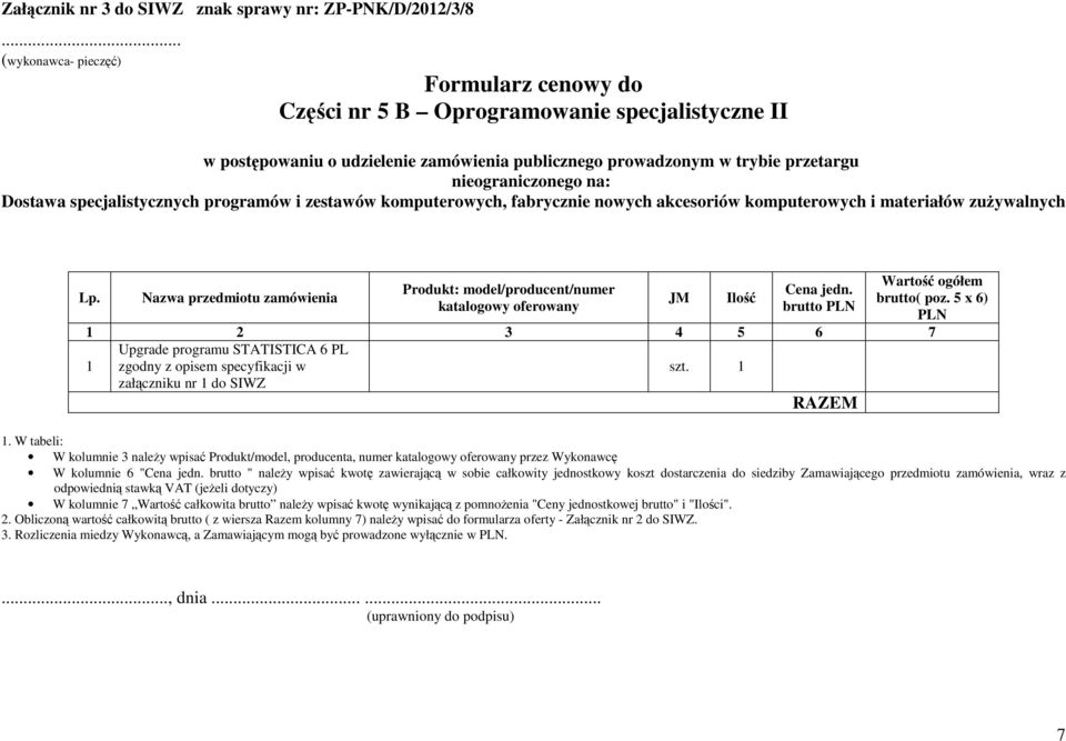 W tabeli: W kolumnie 3 należy wpisać Produkt/model, producenta, numer przez