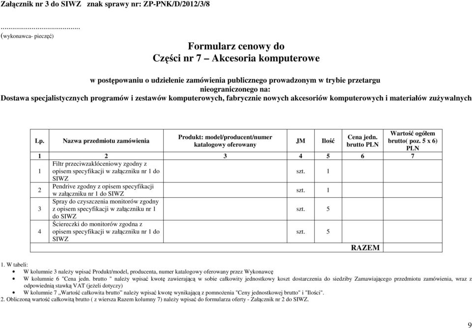 monitorów zgodny z opisem specyfikacji w załączniku nr do SIWZ Ściereczki do monitorów zgodna z opisem